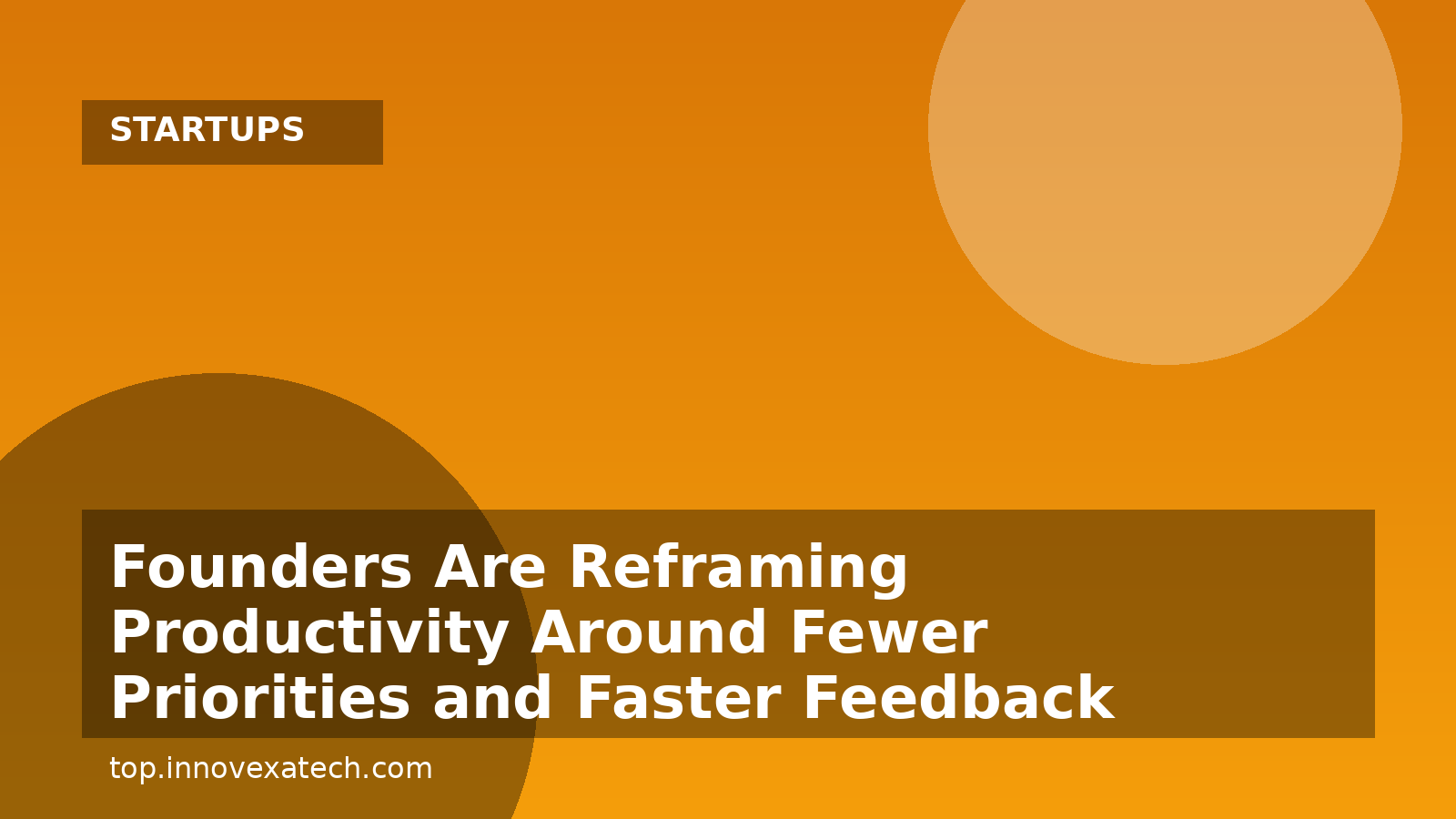 Founders Are Reframing Productivity Around Fewer Priorities and Faster Feedback
