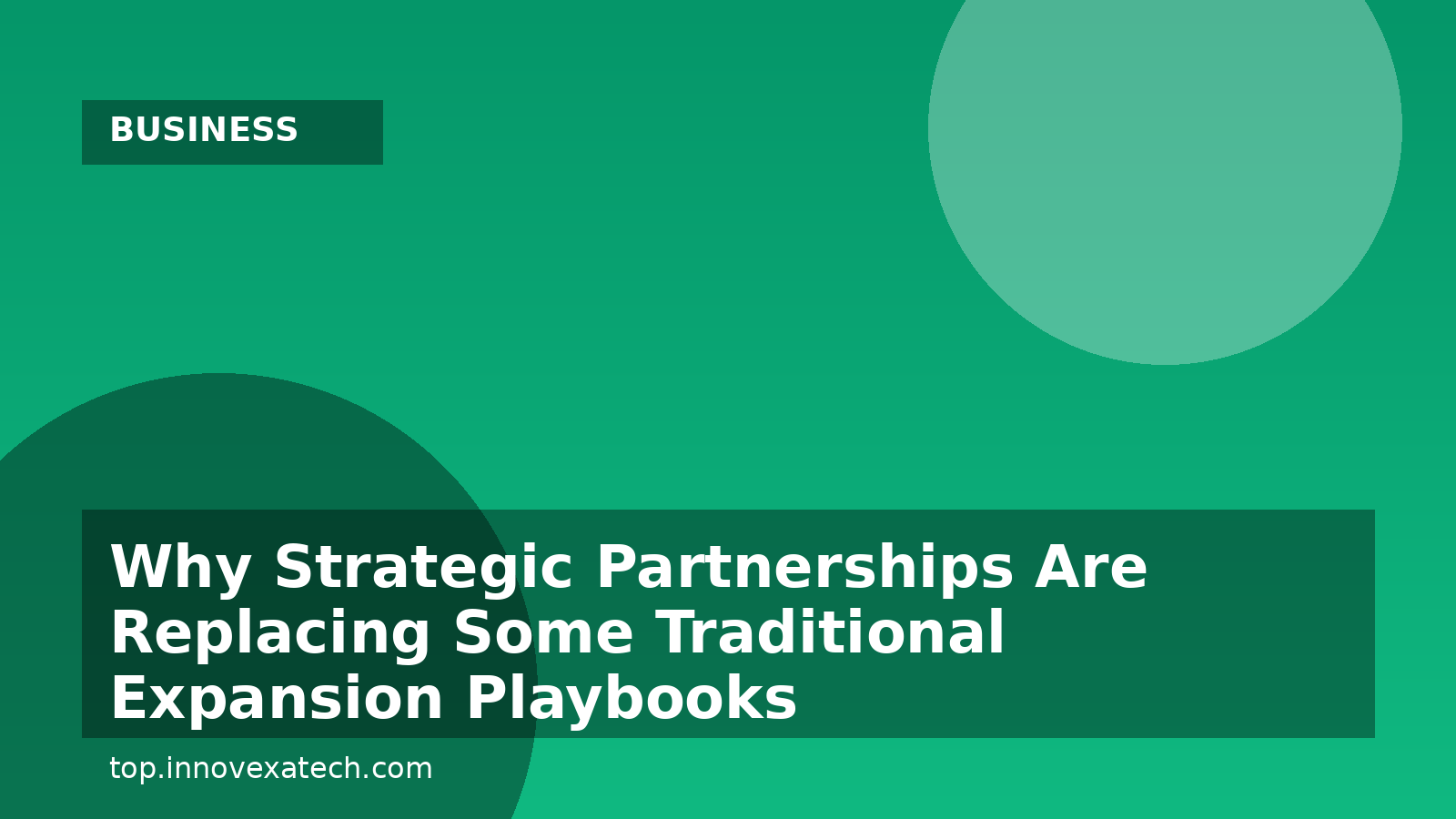Why Strategic Partnerships Are Replacing Some Traditional Expansion Playbooks